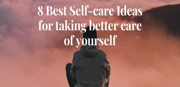 Best Self-care ideas for taking better care of yourself