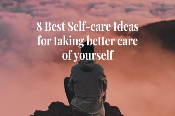 Best Self-care ideas for taking better care of yourself