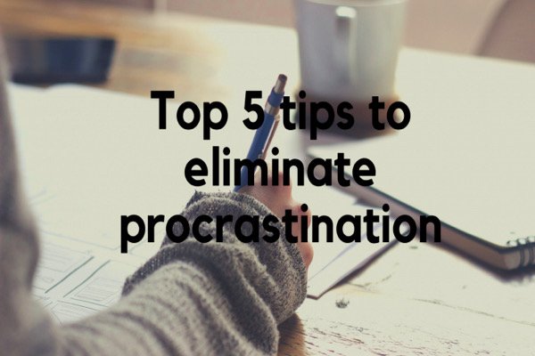 Top 5 tips to eliminate procrastination